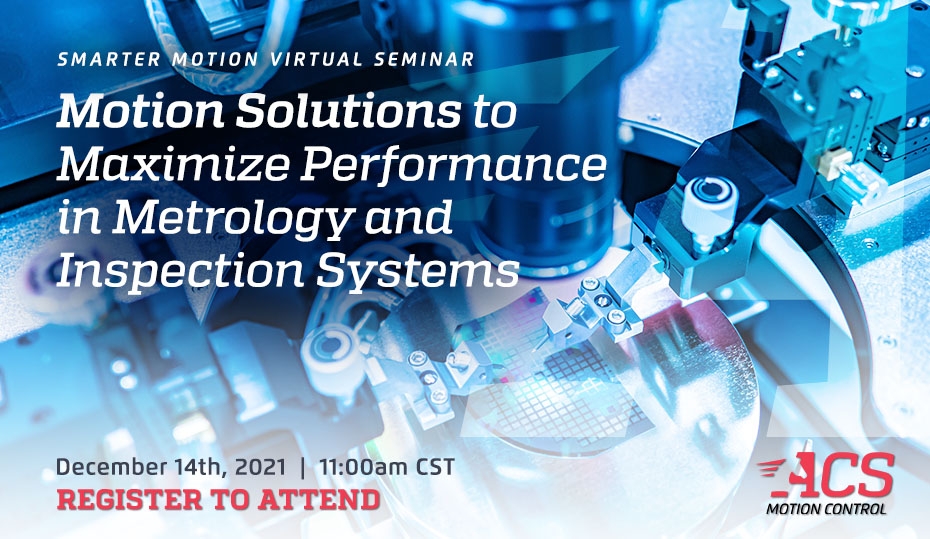 Motion Solutions to Maximize Performance in Metrology and Inspection Systems