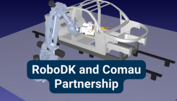 RoboDK and Comau partner to offer improved Robotic Simulation and Offline Programming