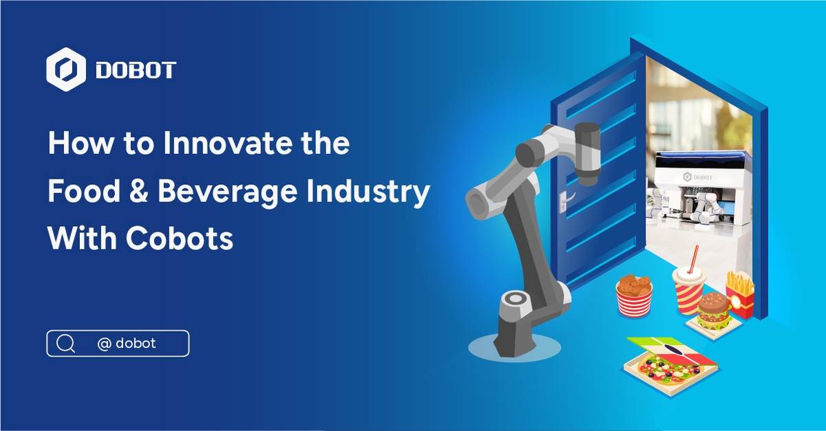How to Innovate the Food & Beverage Industry With Cobots