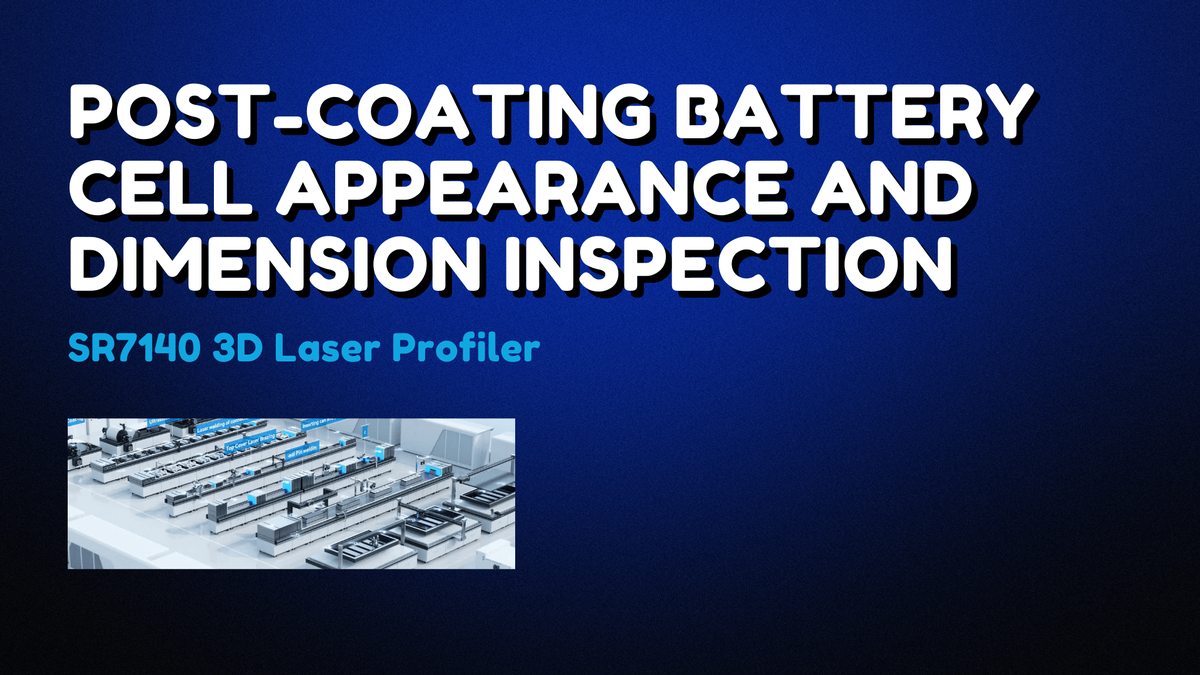Inspection of Post Coating Battery Cell Appearance and Dimension with 3D Laser Profiler | SinceVision