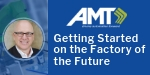 AMT President Michael Jacobs to Present on Factory of the Future at 2019 ATX East