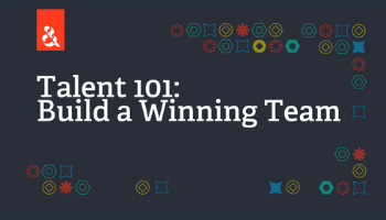 Talent 101: Build a Winning Team