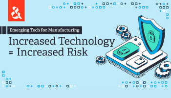 Emerging Tech for Manufacturing: Reduce Risks with Cybersecurity