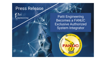 Amid Strong Growth in Robotic Systems, Patti Engineering Becomes a FANUC Exclusive Authorized System Integrator