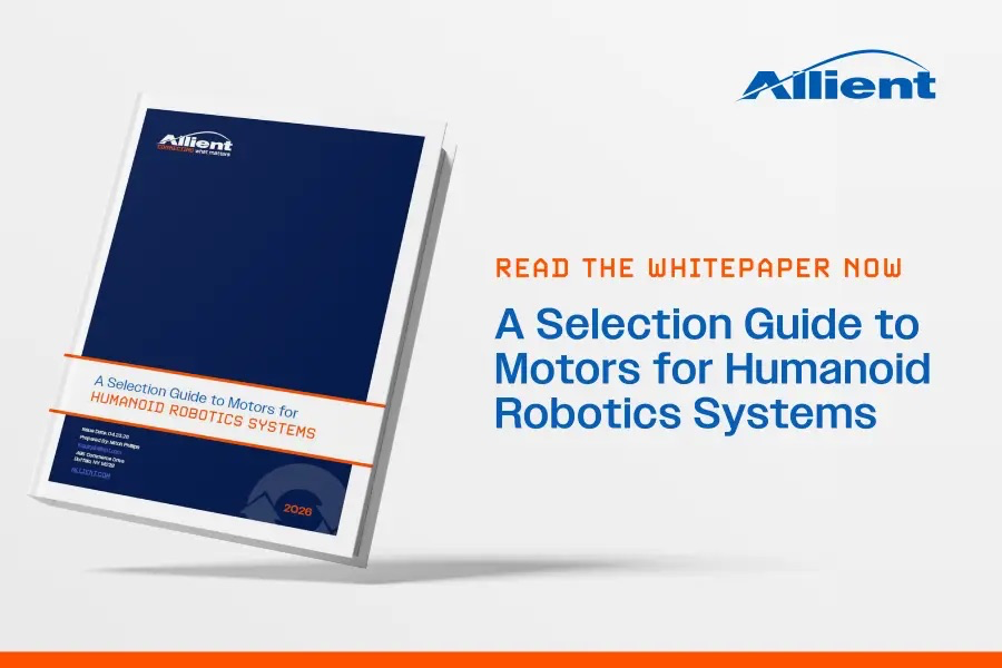 Allient Inc. Publishes New Whitepaper on Motor Selection for Humanoid Robotics Systems  Download printer-friendly version