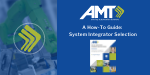 A How-To Guide: The End User’s System Integrator Selection Process