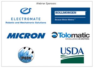 Webinar Sponsors: Electromate, Kolllmorgen, MICRON, Tolomatic, IP69K, USDA
