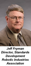 Jeff Fryman, Director, Standards Development, Robotic Industries Association