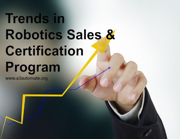 Trends in robotics sales and certification program. robotics