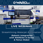 Streamlining Waterjet Automation: Robotic Integration with WARDJet & FANUC