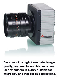 Because of its high frame rate, image quality, and resolution, Adimec&rsquo;s new Quartz camera is highly suitable for metrology and inspection applications.