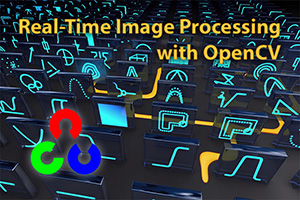 Real-Time Image Processing with OpenCV Real-Time Image Processing with OpenCV