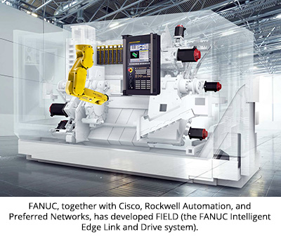 FANUC, together with Cisco, Rockwell Automation, and Preferred Networks, has developed FIELD (the FANUC Intelligent Edge Link and Drive system).
