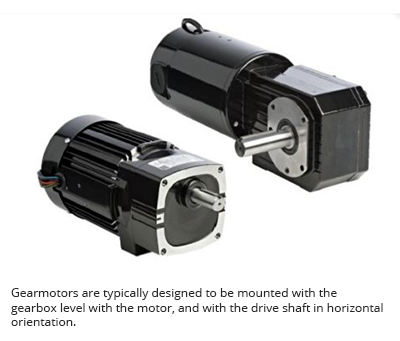 Gearmotors are typically designed to be mounted with the gearbox level with the motor, and with the drive shaft in horizontal orientation. 