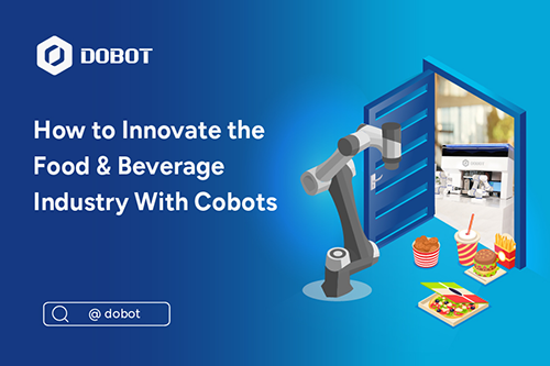 How to Innovate the Food & Beverage Industry With Cobots