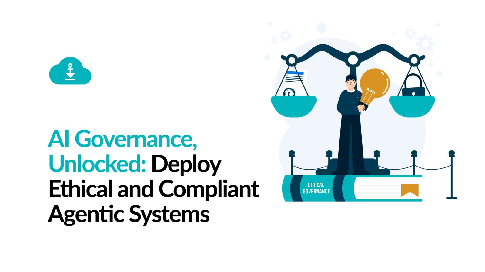 AI Governance Unlocked. Deploy Ethical Complaint Agentic Systems