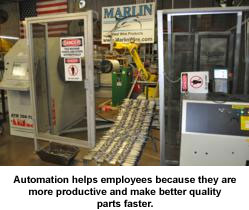 Automation helps employees because they are more productive and make better quality parts faster