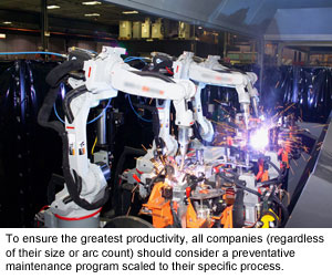 To ensure the greatest productivity, all companies (regardless of their size or arc count) should consider a preventative maintenance program scaled to their specific process.