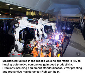 Maintaining uptime in the robotic welding operation is key to helping automotive companies gain good productivity. Practices including equipment standardization, error proofing and preventive maintenance (PM) can help.