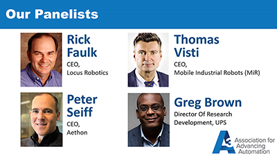 AMR Webinar Panelists | Rick Faulk, CEO Locus Robotics | Thomas Visti, CEO, Mobile Industrial Robots (MiR) | Peter Seiff,CEO, Aethon | Greg Brown, Director of Research Development, UPS 