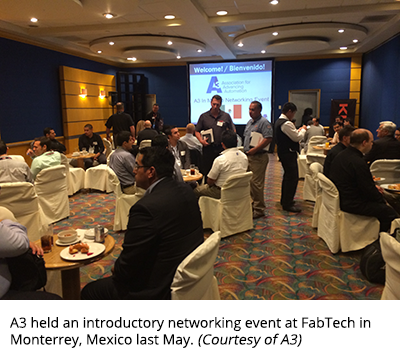 A3 held an introductory networking event at FabTech in Monterrey, Mexico last May. Courtesy of A3