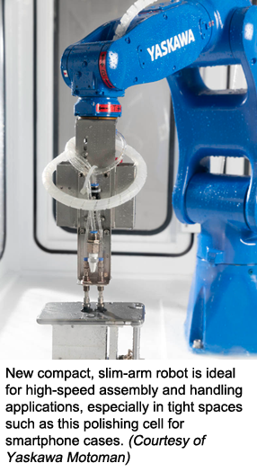 New compact, slim-arm robot is ideal for high-speed assembly and handling applications, especially in tight spaces such as this polishing cell for smartphone cases.  (Courtesy of Yaskawa Motoman)