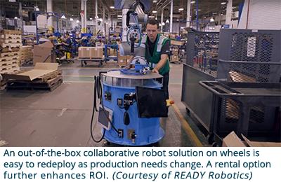 An out-of-the-box collaborative robot solution on wheels is easy to redeploy as production needs change. A rental option further enhances ROI. (Courtesy of READY Robotics)