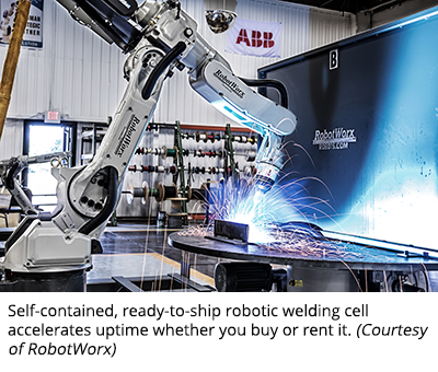 Self-contained, ready-to-ship robotic welding cell accelerates uptime whether you buy or rent it. (Courtesy of RobotWorx)