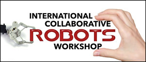 International Collaborative Robots Workshop