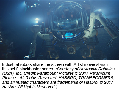 Industrial robots share the screen with A-list movie stars in this sci-fi blockbuster series. (Courtesy of Kawasaki Robotics (USA), Inc. Credit: Paramount Pictures © 2017 Paramount Pictures. All Rights Reserved. HASBRO, TRANSFORMERS, and all related characters are trademarks of Hasbro. © 2017 Hasbro. All Rights Reserved.)