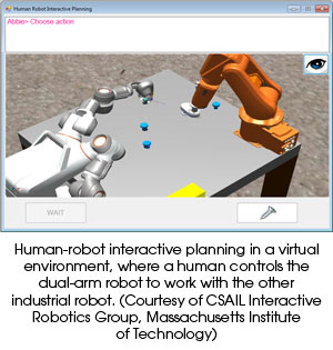 Human-robot interactive planning in a virtual environment, where a human controls the dual-arm robot to work with the other industrial robot (Courtesy of CSAIL Interactive Robotics Group, Massachusetts Institute of Technology)