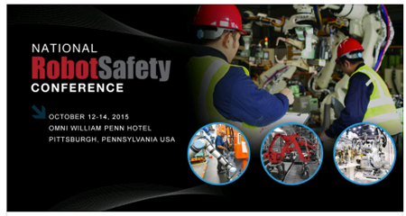 National Robot Safety Conference - October 12-14, 2015 - Omni William Penn Hotel - Pittsburgh, PA USA