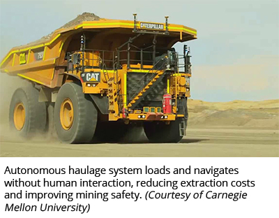 Autonomous haulage system loads and navigates without human interaction, reducing extraction costs and improving mining safety. (Courtesy of Carnegie Mellon University) 